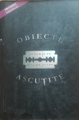OBIECTE ASCUTITE - GILLIAN FLYNN, 2007 foto