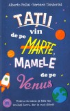 Cumpara ieftin Tatii Vin De Pe Marte, Mamele De Pe Venus, Alberto Pellai, Barbara Tamborini - Editura DPH