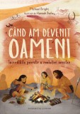 Cumpara ieftin C&acirc;nd Am Devenit Oameni, Michael Bright - Editura Humanitas