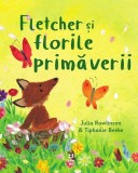 Fletcher și florile primăverii - Julia Rawlinson
