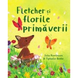 Fletcher și florile primăverii - Julia Rawlinson