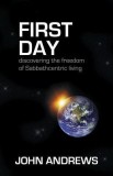 First Day: Discovering the Freedom of Sabbathcentric Living