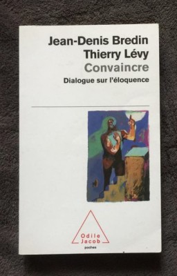 Convaincre : dialogue sur l&amp;#039;&amp;eacute;loquence / Jean-Denis Bredin, Thierry L&amp;eacute;vy foto
