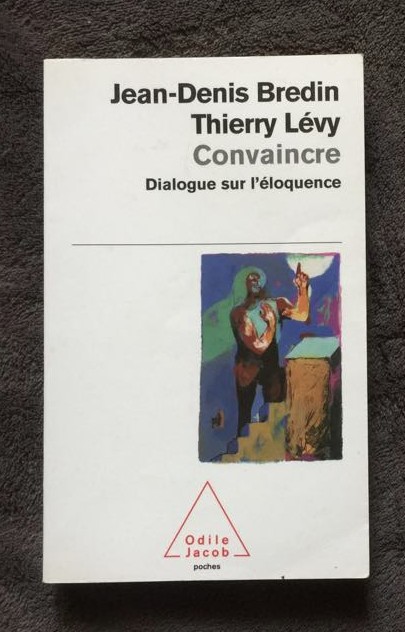 Convaincre : dialogue sur l&#039;&eacute;loquence / Jean-Denis Bredin, Thierry L&eacute;vy