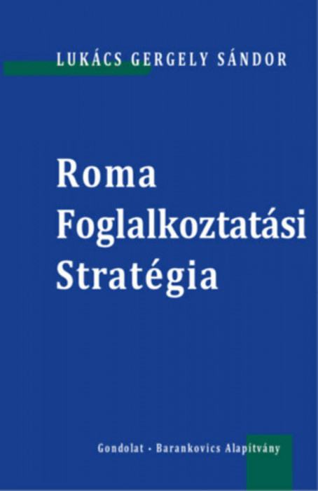 Roma Foglalkoztat&aacute;si Strat&eacute;gia - Luk&aacute;cs Gergely S&aacute;ndor