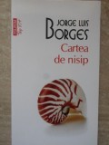 Cartea de Nisip - Jorge Luis Borges, Polirom 2011, Romana, Beletristica, Roman