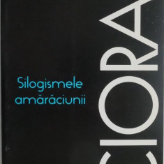 Silogismele amaraciunii – Cioran (2007)