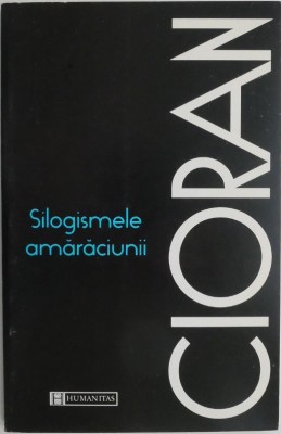 Silogismele amaraciunii &amp;ndash; Cioran (2007) foto