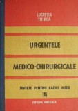 Urgentele medico-chirurgicale. Sinteze pentru cadre medii &ndash; Lucretia Titirca