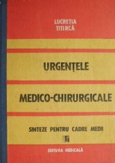 Urgentele medico-chirurgicale. Sinteze pentru cadre medii &ndash; Lucretia Titirca
