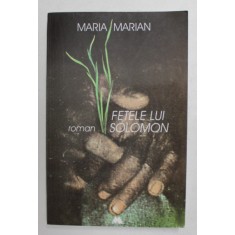 FETELE LUI SOLOMON - roman de MARIA MARIAN , 1999 , EXEMPLAR SEMNAT *