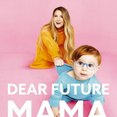 Dear Future Mama: A Tmi Guide to Pregnancy, Birth, and Motherhood from Your Bestie