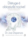 Cumpara ieftin Distruge-ti obiceiurile nocive. Cum sa-ti determini mintea sa lucreze in favoarea ta. Editie de colectie/Joe Dispenza