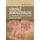 G&ouml;rd&uuml;lő rendszerv&aacute;lt&aacute;s - Az &eacute;rtelmis&eacute;g politikai szerepe Magyarorsz&aacute;gon - Boz&oacute;ki Andr&aacute;s