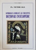 Simbolica biblica si crestina. Dictionar enciclopedic &ndash; Pr. Victor Aga