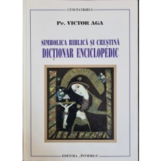 Simbolica biblica si crestina. Dictionar enciclopedic &ndash; Pr. Victor Aga