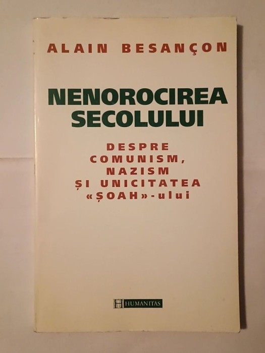 Alain Besancon - Nenorocirea secolului: despre comunism, nazism și unicitatea Șoah-ului