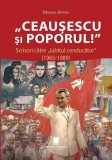 &bdquo;Ceaușescu și poporul!&rdquo; - Paperback brosat - Mioara Anton - Cetatea de Scaun