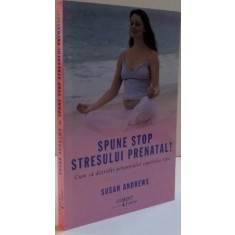 SPUNE STOP STRESULUI PRENATAL ! de SUSAN ANREWS 2016