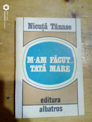 M-am facut...tata mare-Nicuta Tanase foto