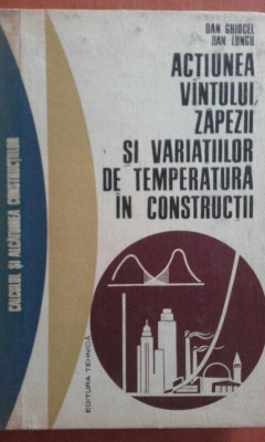 Dan Ghiocel - Actiunea vantului, zapezii si variatiilor de temperatura in constructii (1972) foto