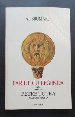 Pariul cu legenda sau Viața lui PETRE ȚUȚEA așa cum a fost ea - A. I. Brumaru foto
