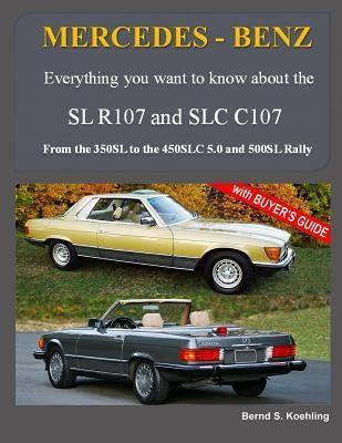 Mercedes-Benz, the Modern SL Cars, the R107 and C107: From the 350sl/Slc to the 560sl and 500 Rally