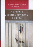 FENOMENUL BISERICA ORTODOXA SECRETA. O EREZIE LA INCEPUT DE MILENIU III-CALINIC BOTOSANEANUL, EPISCOP VICAR-262364