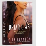 Briar U#3. Cand e imposibil sa-i rezisti. Al treilea volum din seria Briar University - Sorin Petrescu, Elle Kennedy