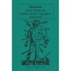 Tarascon. Ghid Clinic de Medicina de Urgenta a Adultului