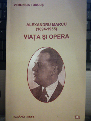 ALEXANDRU MARCU (1894-1955) VIATA SI OPERA de VERONICA TURCUS 2004 RomaniaPress foto