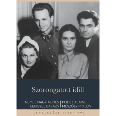 Szorongatott idill - Nemes Nagy &amp;Aacute;gnes, Lengyel Bal&amp;aacute;zs, Polcz Alaine, M&amp;eacute;sz&amp;ouml;ly Mikl&amp;oacute;s levelez&amp;eacute;se 1955-1997 - Nemes Nagy &amp;Aacute;gnes foto