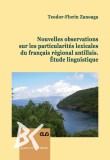 Nouvelles observations sur les particularites lexicales du francais regional antillais. Etude linguistique &ndash; Teodor-Florin Zanoaga