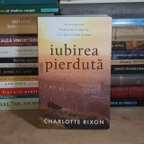 CHARLOTTE RIXON - IUBIREA PIERDUTA ( ROMAN ) , 2025 *