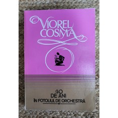 Viorel Cosma - 40 de ani in fotoliul de orchestra (volumul 1)
