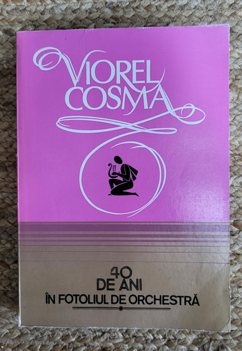 Viorel Cosma - 40 de ani in fotoliul de orchestra (volumul 1)