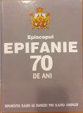 Episcopul Epifanie 70 de ani. Deplinatatea slujirii lui Dumnezeu prin slujirea oamenilor