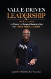 Value Driven Leadership: The Power of Servant Leadership With Teach, Model, &amp;amp; Coach