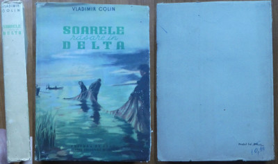 Vladimir Colin , Soarele rasare in Delta , 1951 , ed. 1 ilustrata de M. Cordescu foto