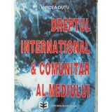 DREPTUL INTERNATIONAL &amp; COMUNITAR AL MEDIULUI-MIRCEA DUTU-230646