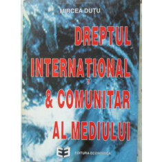 DREPTUL INTERNATIONAL &amp; COMUNITAR AL MEDIULUI-MIRCEA DUTU