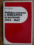 Ion Enescu - Politica externa a Romaniei in perioada 1944-1947 (ed. cartonata)