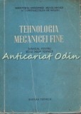 Tehnologia Mecanicei Fine - Manual Pentru Scoli Medii Tehnice