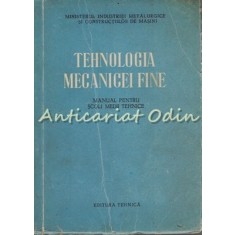Tehnologia Mecanicei Fine - Manual Pentru Scoli Medii Tehnice