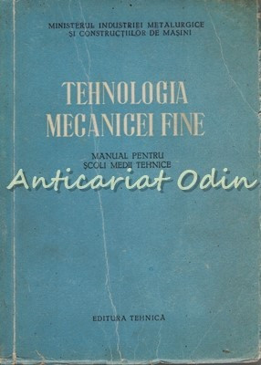 Tehnologia Mecanicei Fine - Manual Pentru Scoli Medii Tehnice