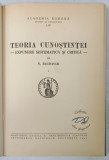 TEORIA CUNOSTINTEI - EXPUNERE SISTEMATICA SI CRITICA de N. BAGDASAR , 1941