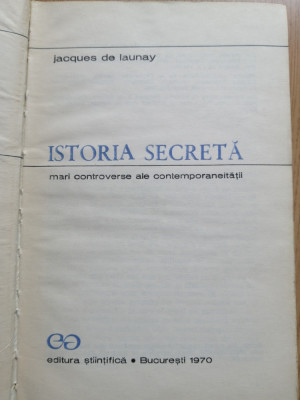 Istoria secreta Mari controverse ale contemporaneitatii - Jacques De Launay 1970 foto