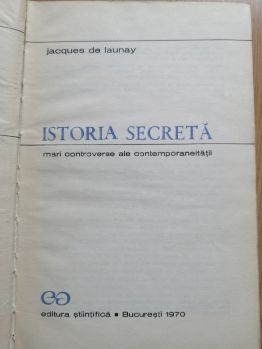 Istoria secreta Mari controverse ale contemporaneitatii - Jacques De Launay 1970