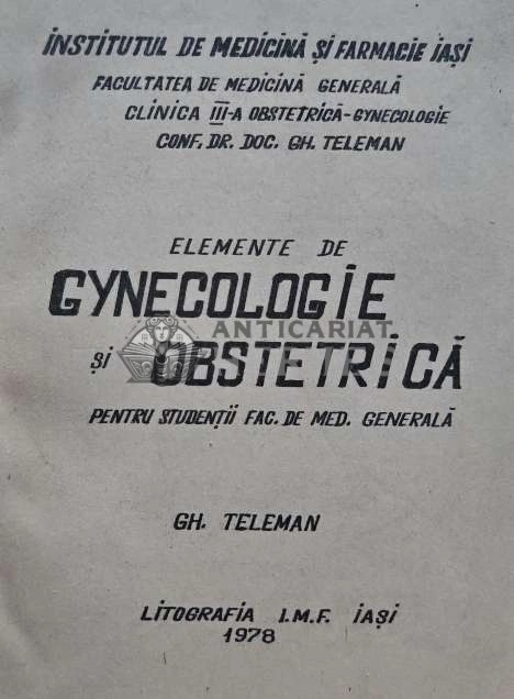 Elemente de gynecologie si obstetrica pentru studentii facultatii de medicina - 1978 - GH. Teleman (D231)