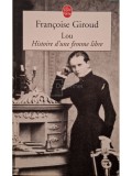 Francoise Giroud - Lou - Histoire d&amp;#039;une femme libre (Editia: 2002)